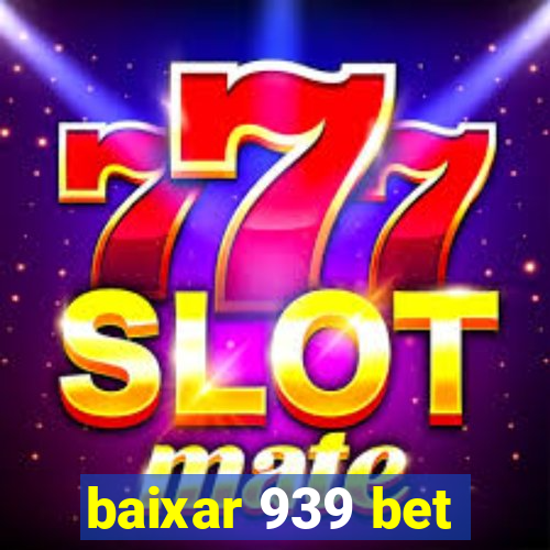 baixar 939 bet