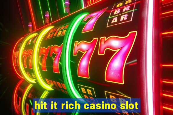 hit it rich casino slot