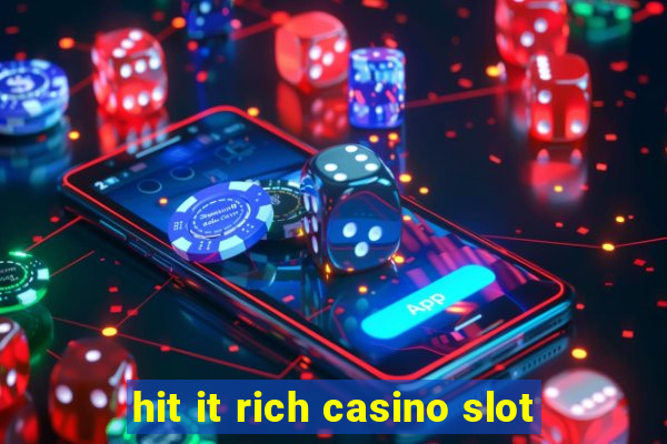 hit it rich casino slot