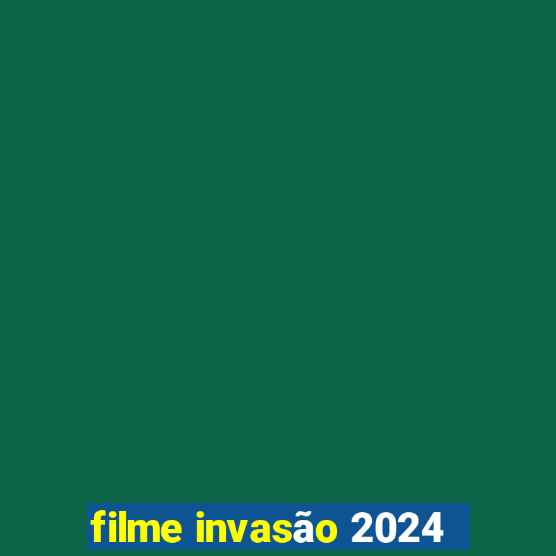 filme invasão 2024