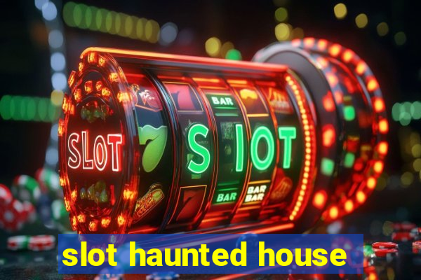 slot haunted house