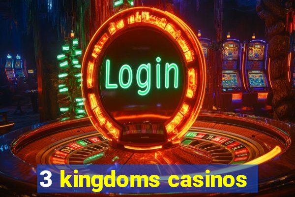 3 kingdoms casinos