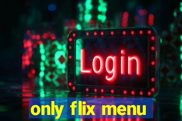 only flix menu