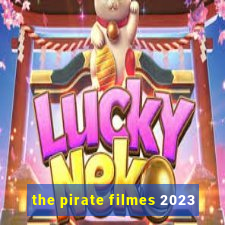 the pirate filmes 2023