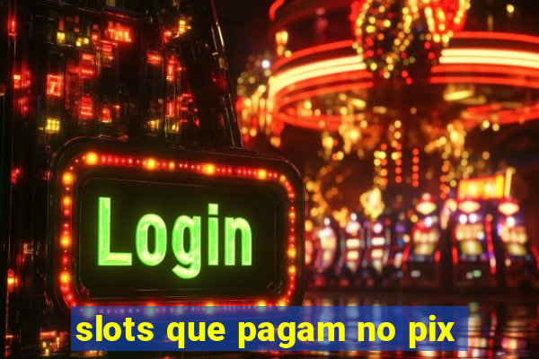 slots que pagam no pix