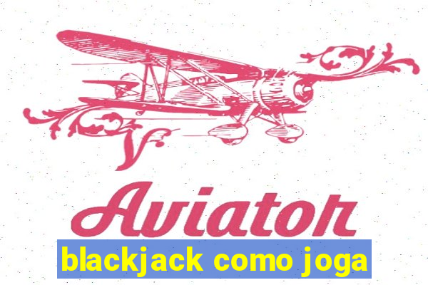 blackjack como joga