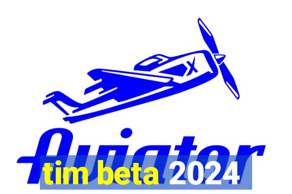 tim beta 2024