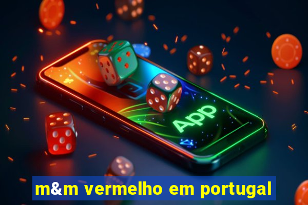 m&m vermelho em portugal