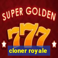 cloner royale