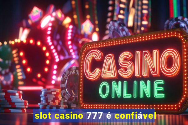 slot casino 777 é confiável