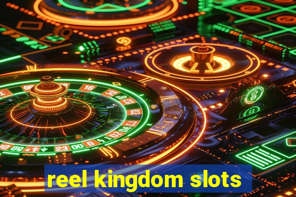 reel kingdom slots