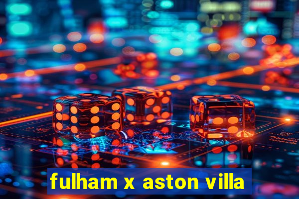 fulham x aston villa