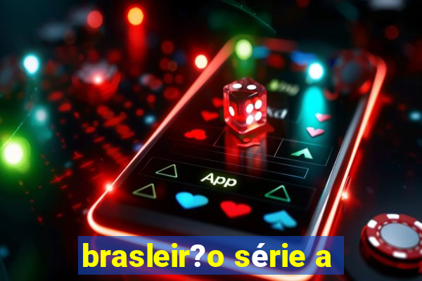 brasleir?o série a