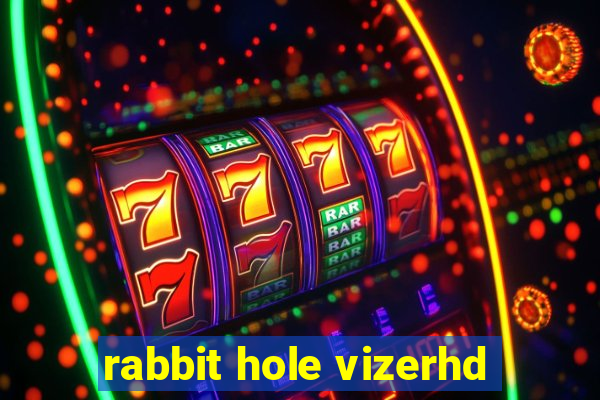 rabbit hole vizerhd