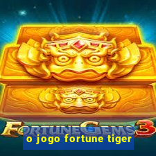 o jogo fortune tiger