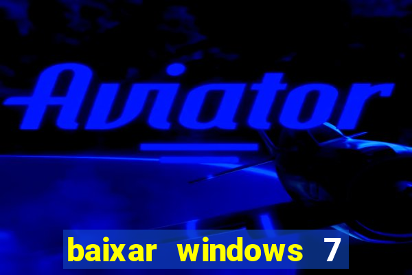 baixar windows 7 64 bits