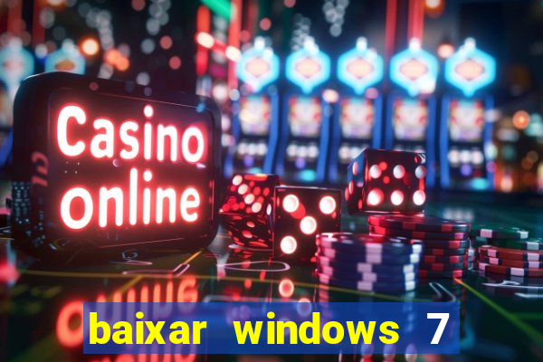 baixar windows 7 64 bits