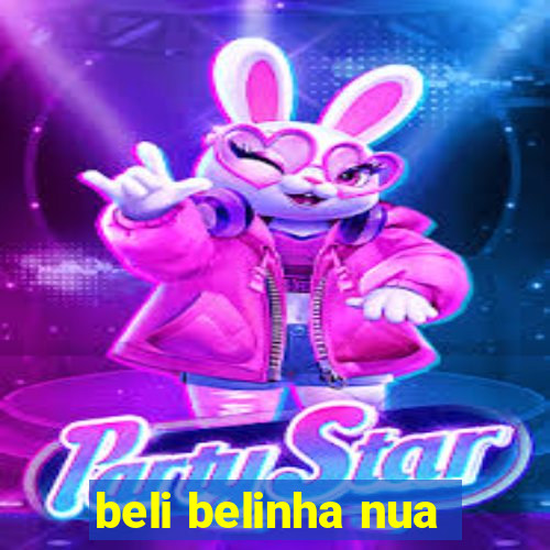 beli belinha nua