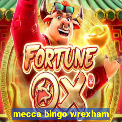 mecca bingo wrexham