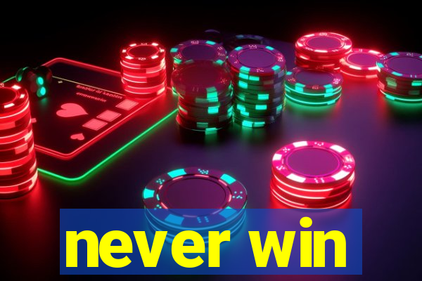 never win