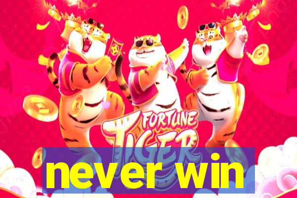 never win