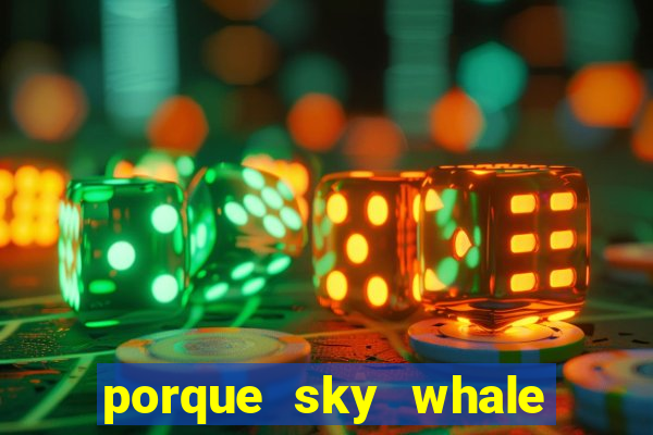 porque sky whale saiu da play store