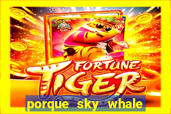 porque sky whale saiu da play store