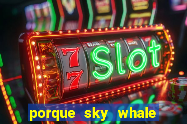 porque sky whale saiu da play store