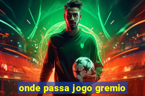 onde passa jogo gremio