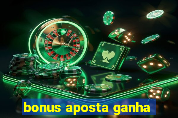 bonus aposta ganha