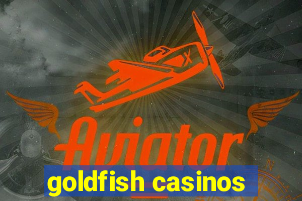 goldfish casinos