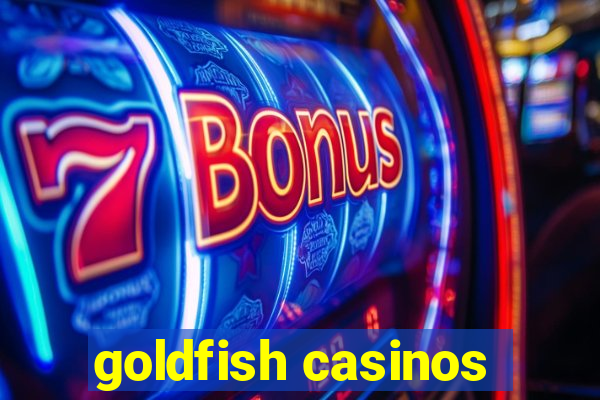 goldfish casinos