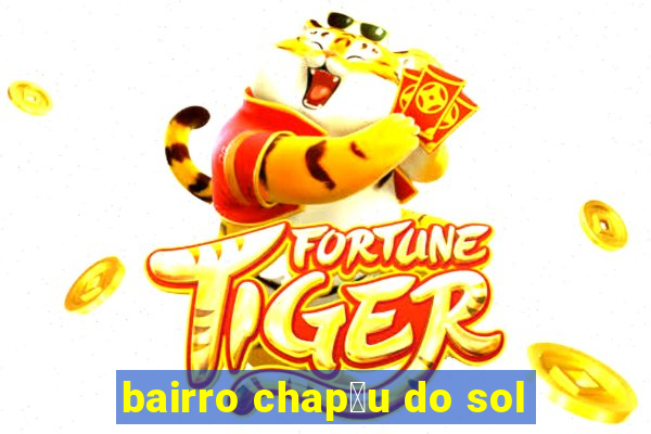 bairro chap茅u do sol