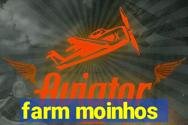 farm moinhos