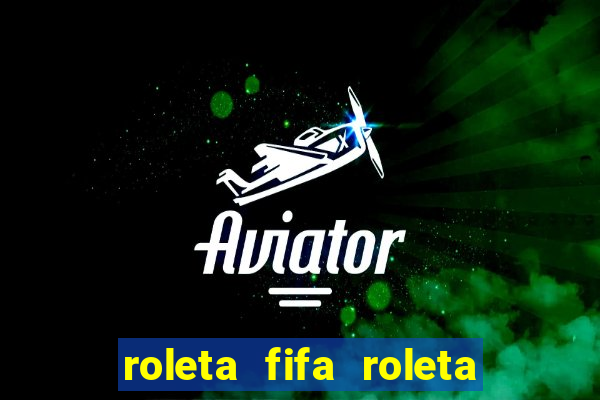 roleta fifa roleta times fifa