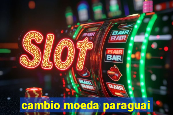 cambio moeda paraguai