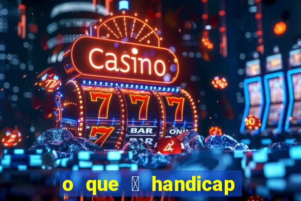 o que 茅 handicap - 1.5