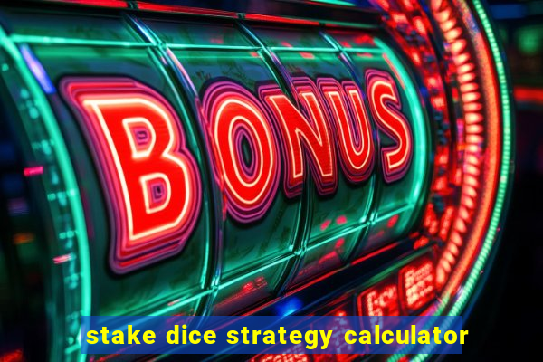 stake dice strategy calculator