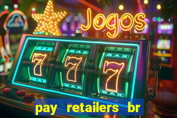 pay retailers br serviços de pagamentos ltda