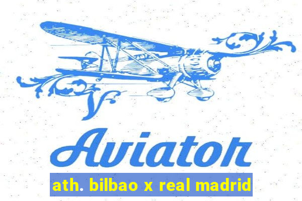 ath. bilbao x real madrid