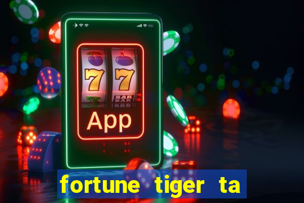 fortune tiger ta pagando hoje