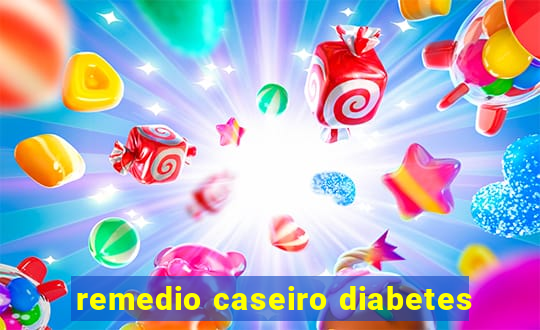 remedio caseiro diabetes