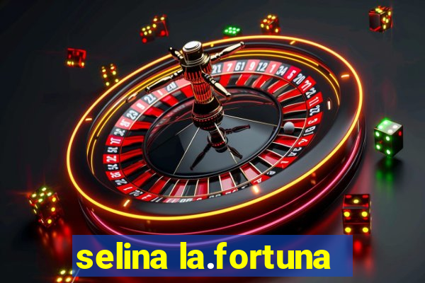 selina la.fortuna