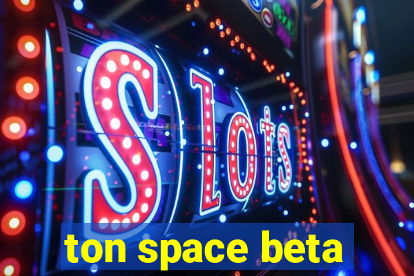 ton space beta