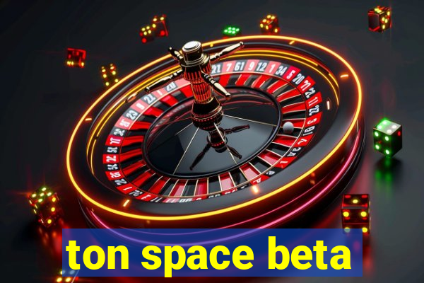 ton space beta