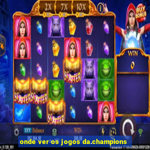 onde ver os jogos da.champions