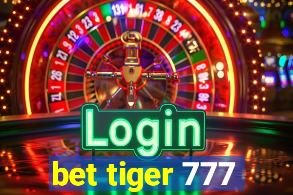 bet tiger 777