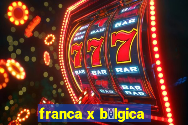 franca x b茅lgica