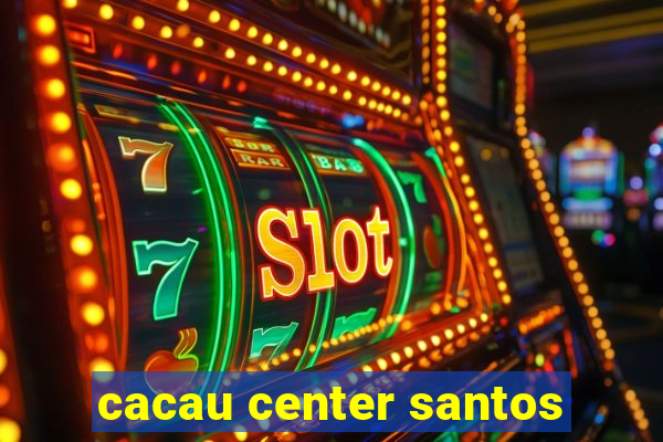 cacau center santos