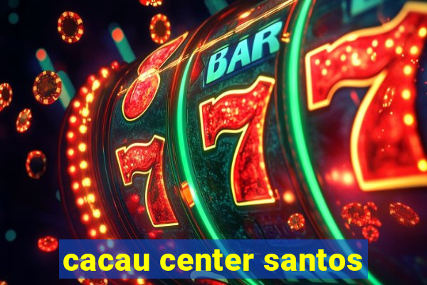 cacau center santos